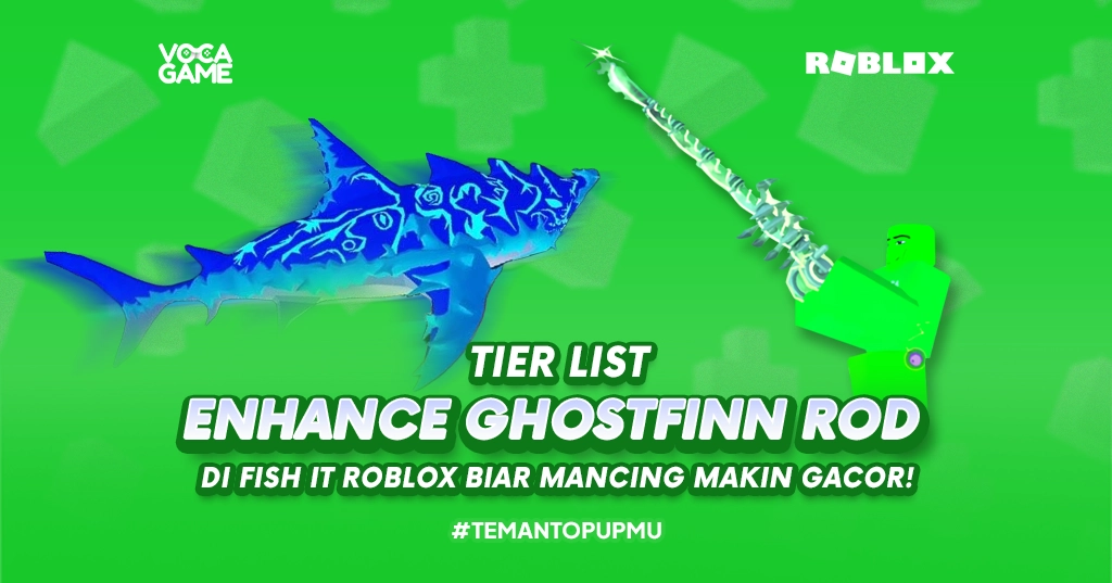 Tier List Enhance Ghostfinn Rod di Fish It Roblox Biar Mancing Makin Gacor!